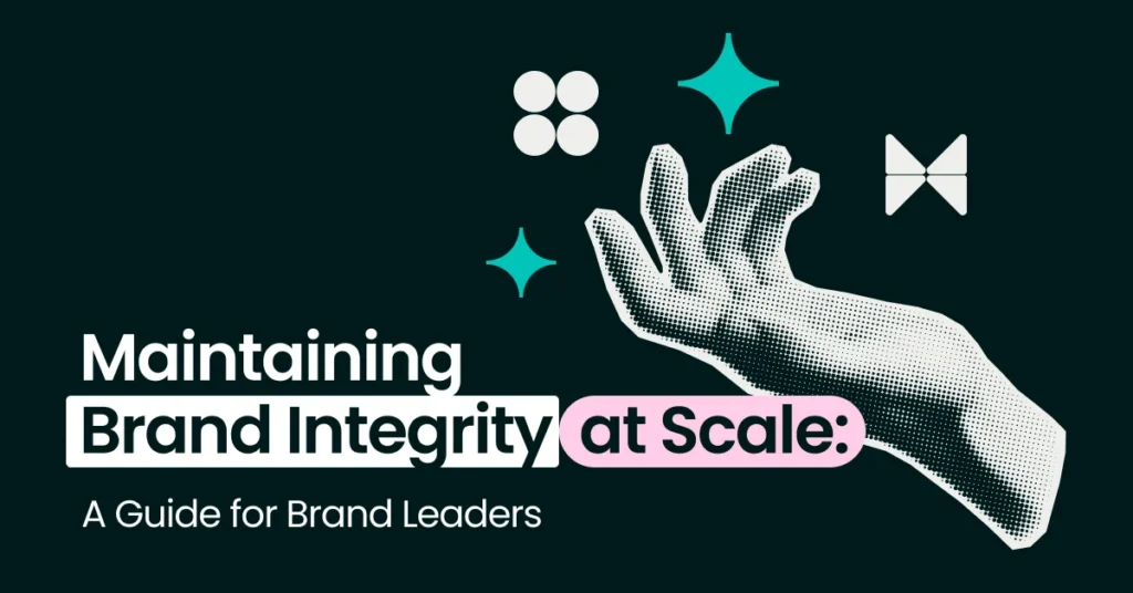 Maintaining Brand Integrity at Scale: A Guide for Brand Leaders